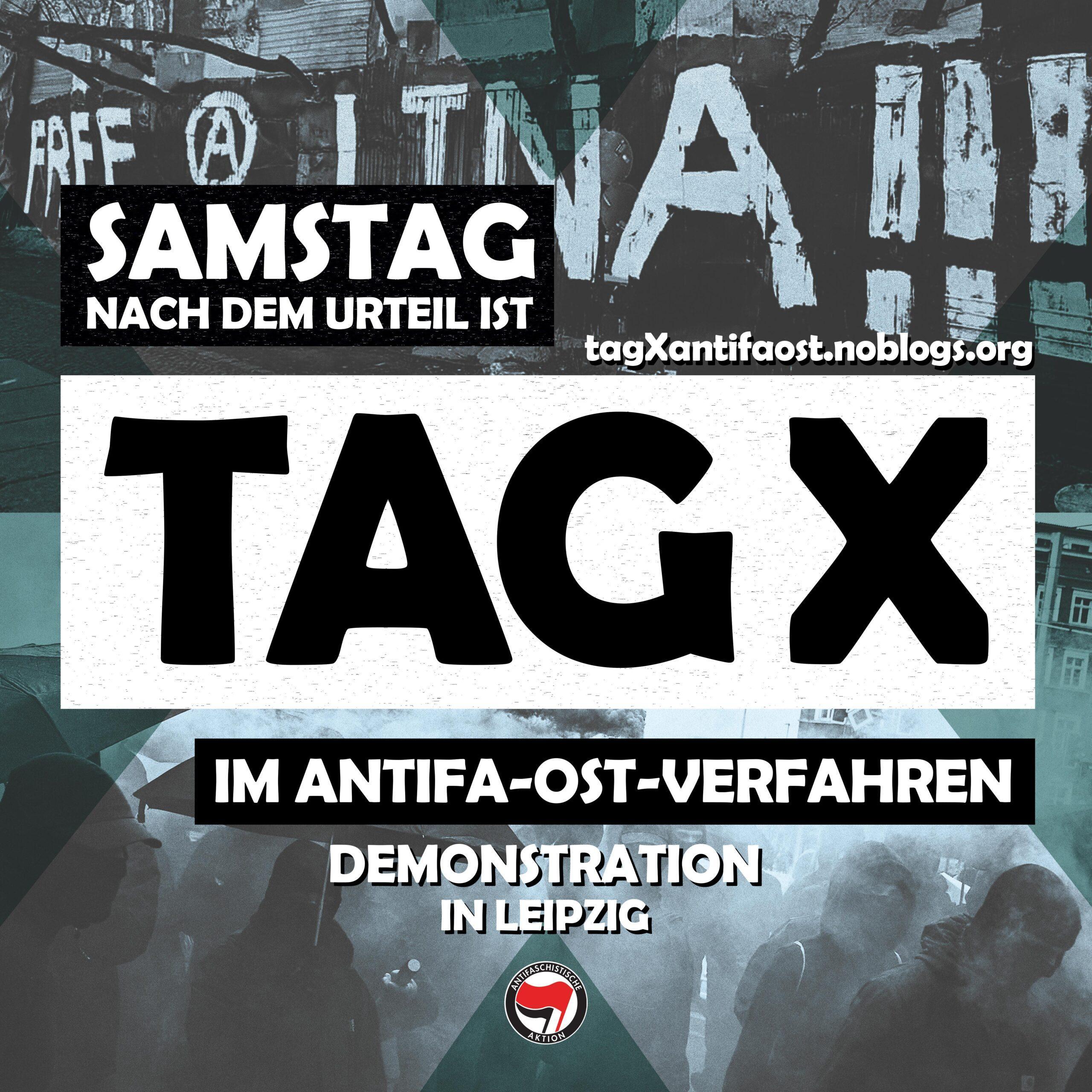 Samstag nach dem Urteil ist Tag X im Antifa Ost Verfahren Demonstration in Leipzig. tagXantifaost.noblogs.org